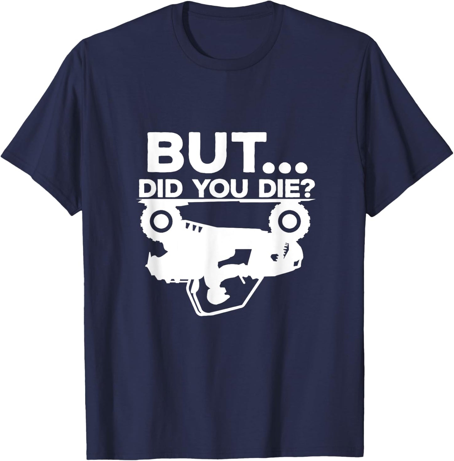 But Did You Die? ATV Four Wheeler Funny Quad Biker Rider T-Shirt - T-Shirt | Navy