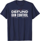 Defund Gun Control - 2A 2nd Amendment Pro Gun Gift T-Shirt - T-Shirt | Navy