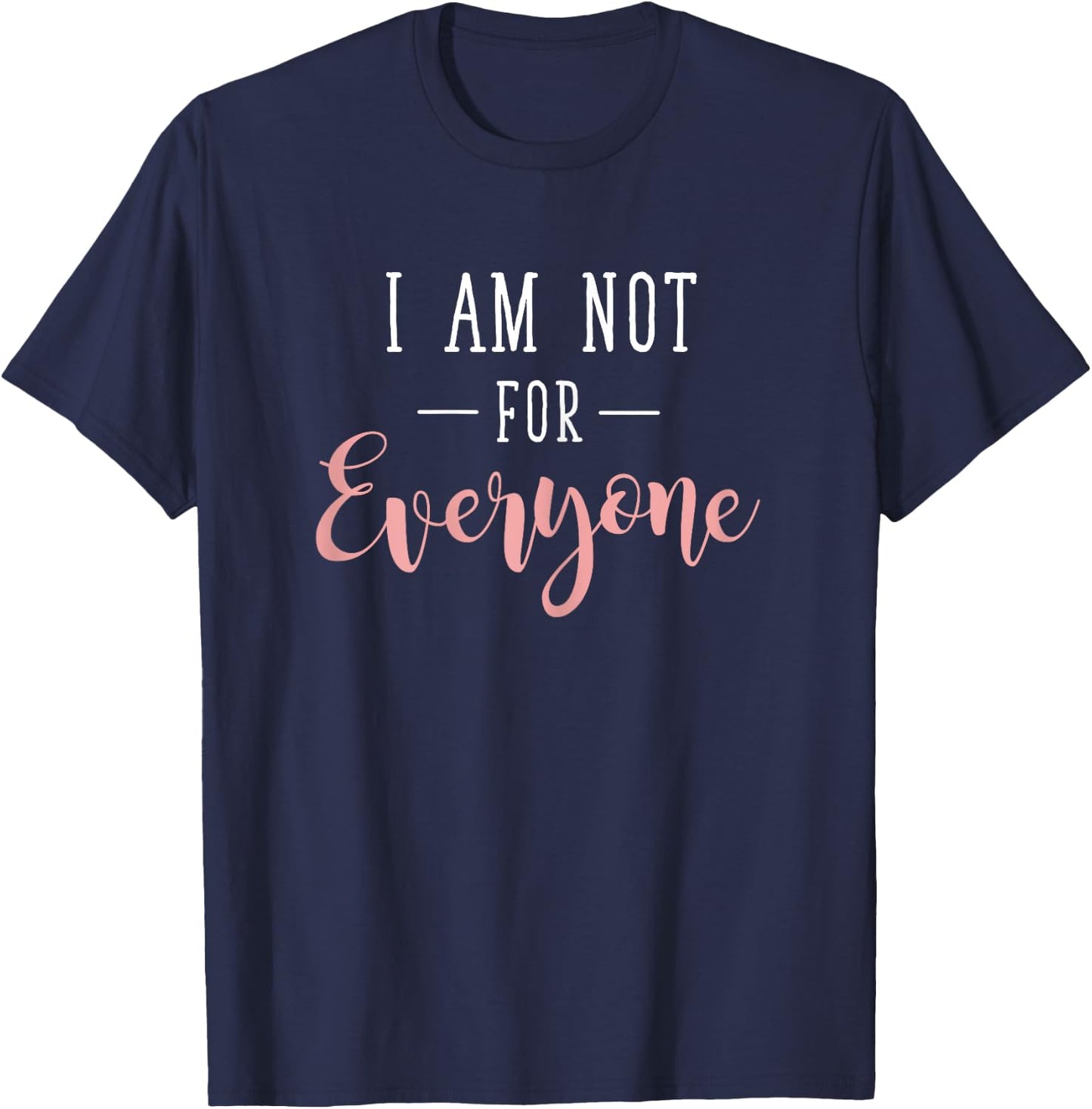 Unique Person I Am Not For Everyone Statement T-Shirt - T-Shirt | Navy
