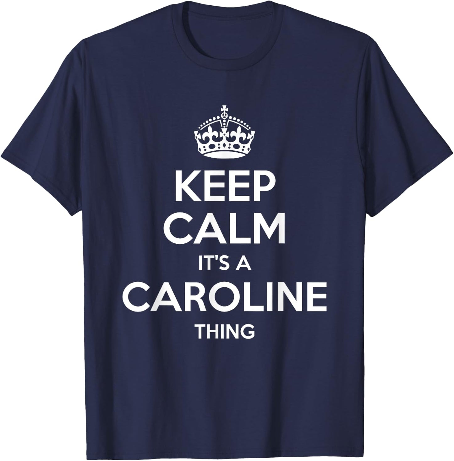 CAROLINE Keep Calm Personalized Name Birthday Funny Gift T-Shirt - T-Shirt | Navy