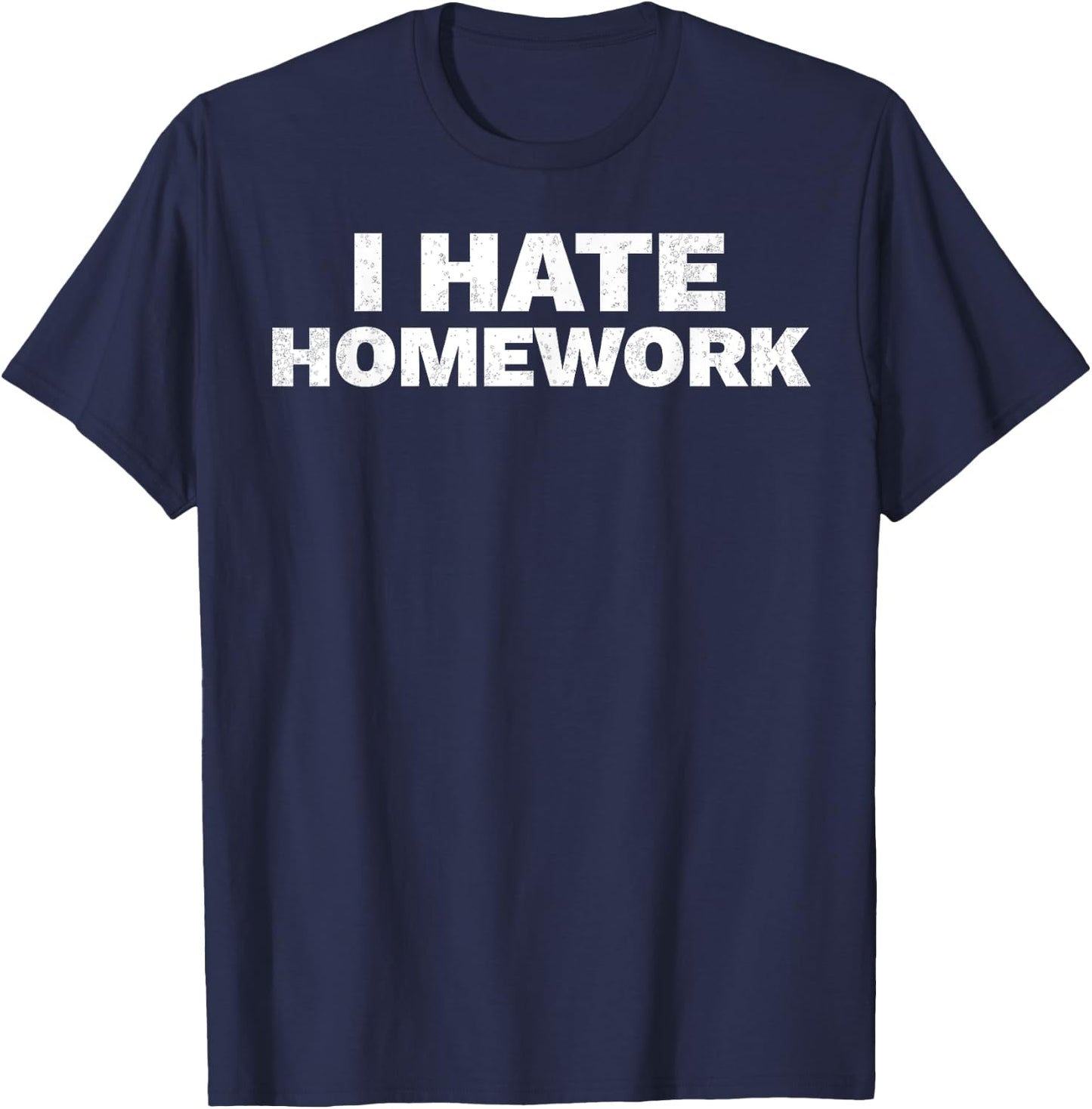 I Hate Homework Funny Student Teacher T-Shirt - T-Shirt | Navy