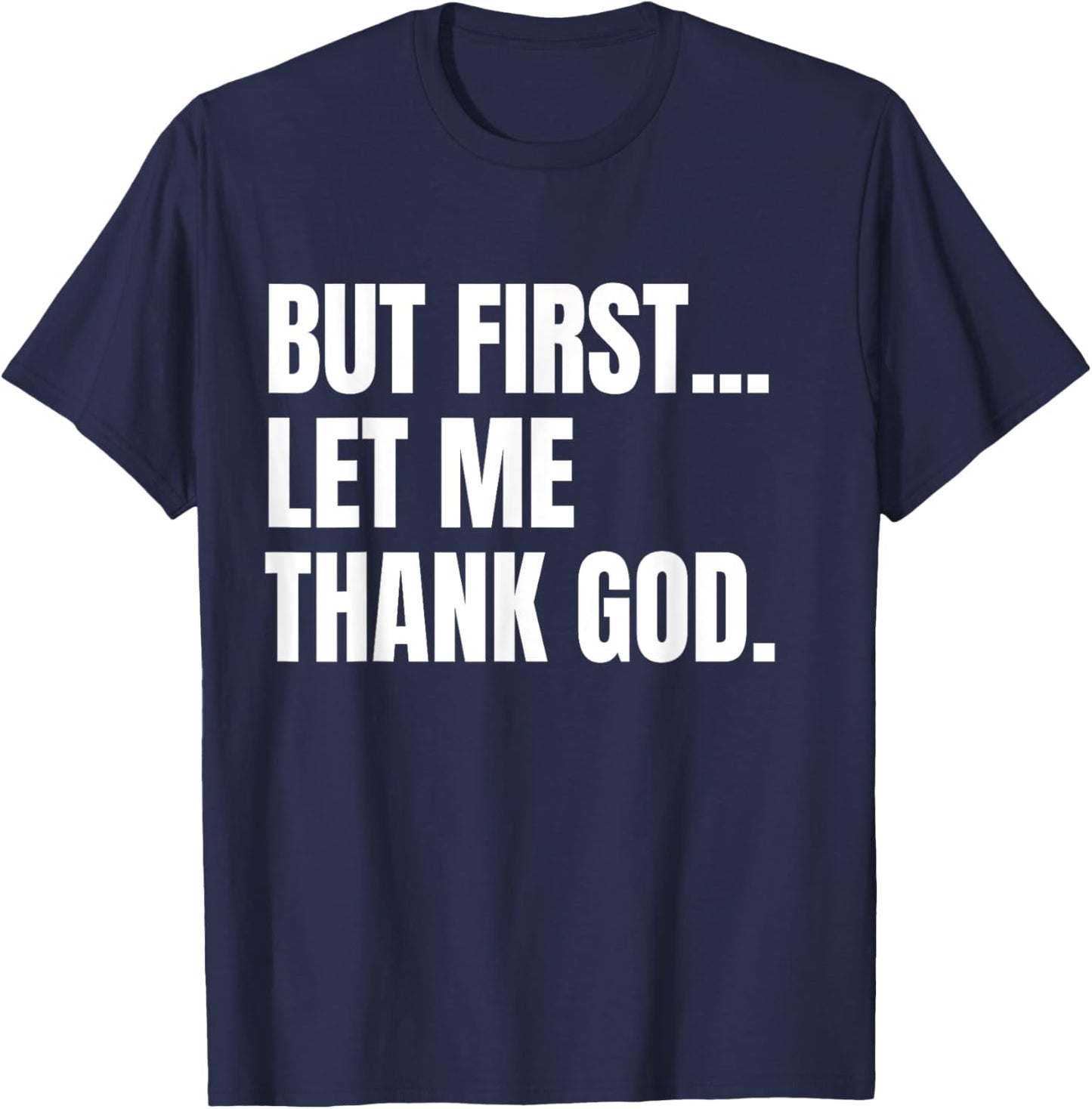But First Let Me Thank God Christian T-Shirt - T-Shirt | Navy