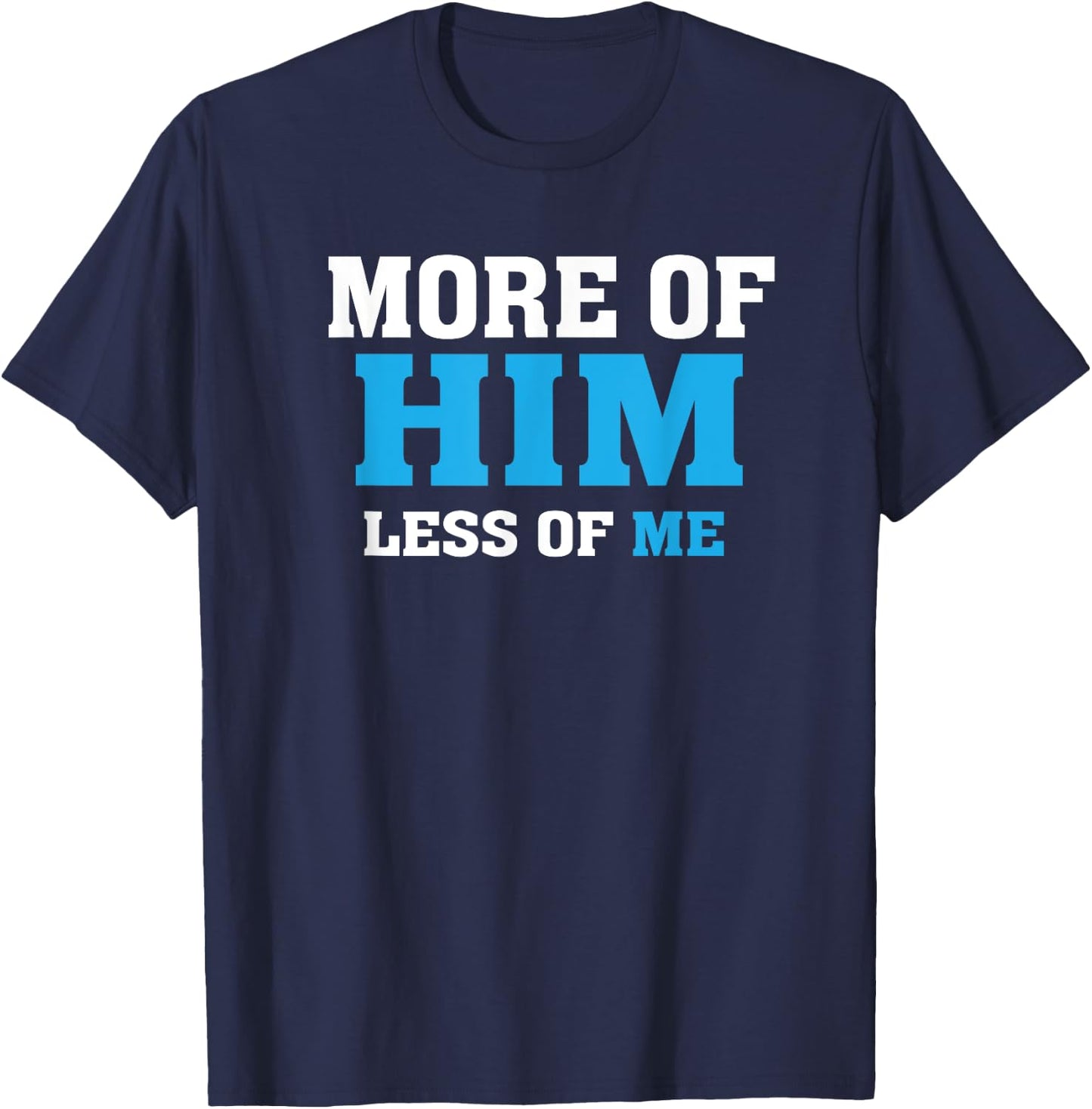 More of Him - Less of Me - Christian T-Shirt - T-Shirt | Navy