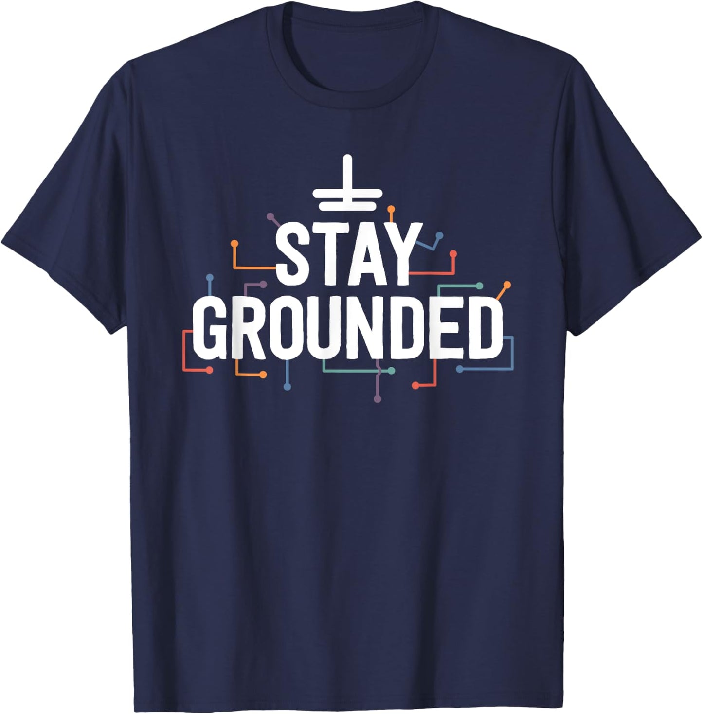 Electrician Gifts Funny Electrical Stay Grounded T-Shirt - T-Shirt | Navy