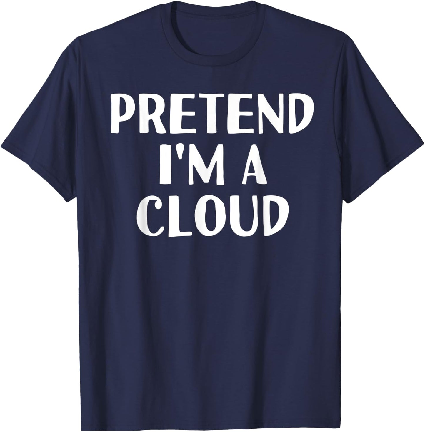 PRETEND I'M A CLOUD Funny Halloween DIY Costume T-Shirt - T-Shirt | Navy