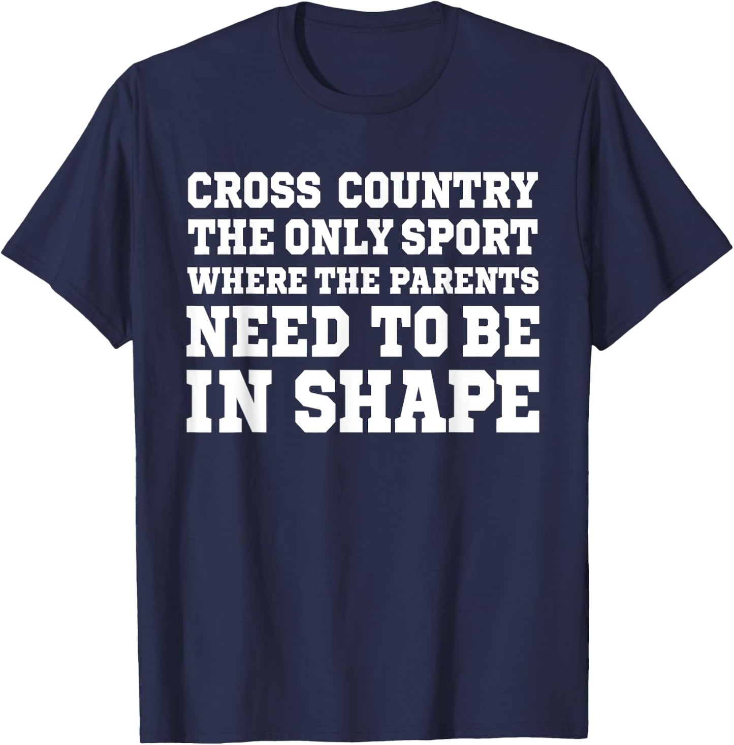 Cross Country Only Sport Where Parents Need To Be In Shape T-Shirt - T-Shirt | Navy