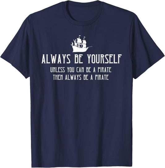 Always Be Yourself Unless You Can Be A Pirate Halloween T-Shirt - T-Shirt | Navy