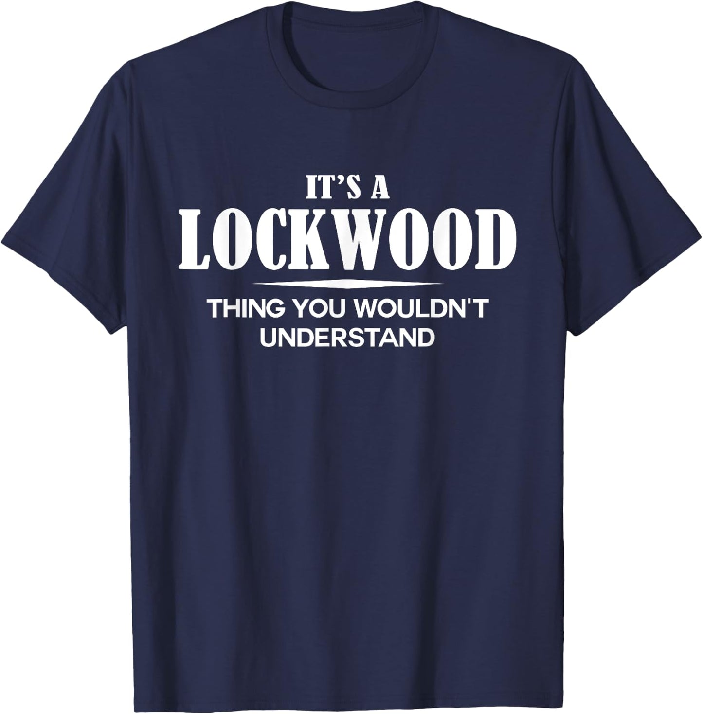 It's A LOCKWOOD Thing You Wouldn't Understand LOCKWOOD Name T-Shirt - T-Shirt | Navy