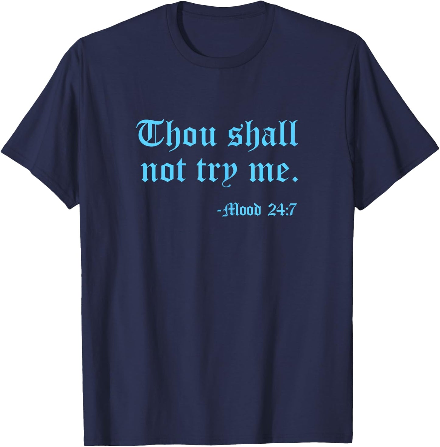 Thou Shall Not Try Me Mood 24:7 Funny Quote Old English Text T-Shirt - T-Shirt | Navy