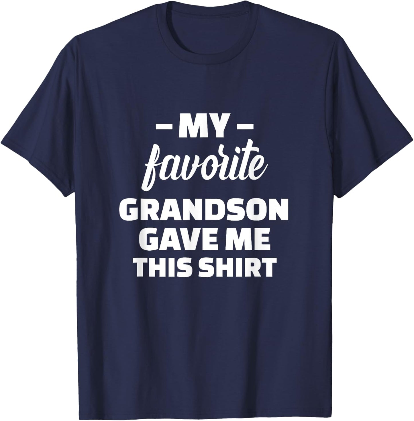 My Favorite Grandson Gave Me This Shirt T-Shirt - T-Shirt | Navy