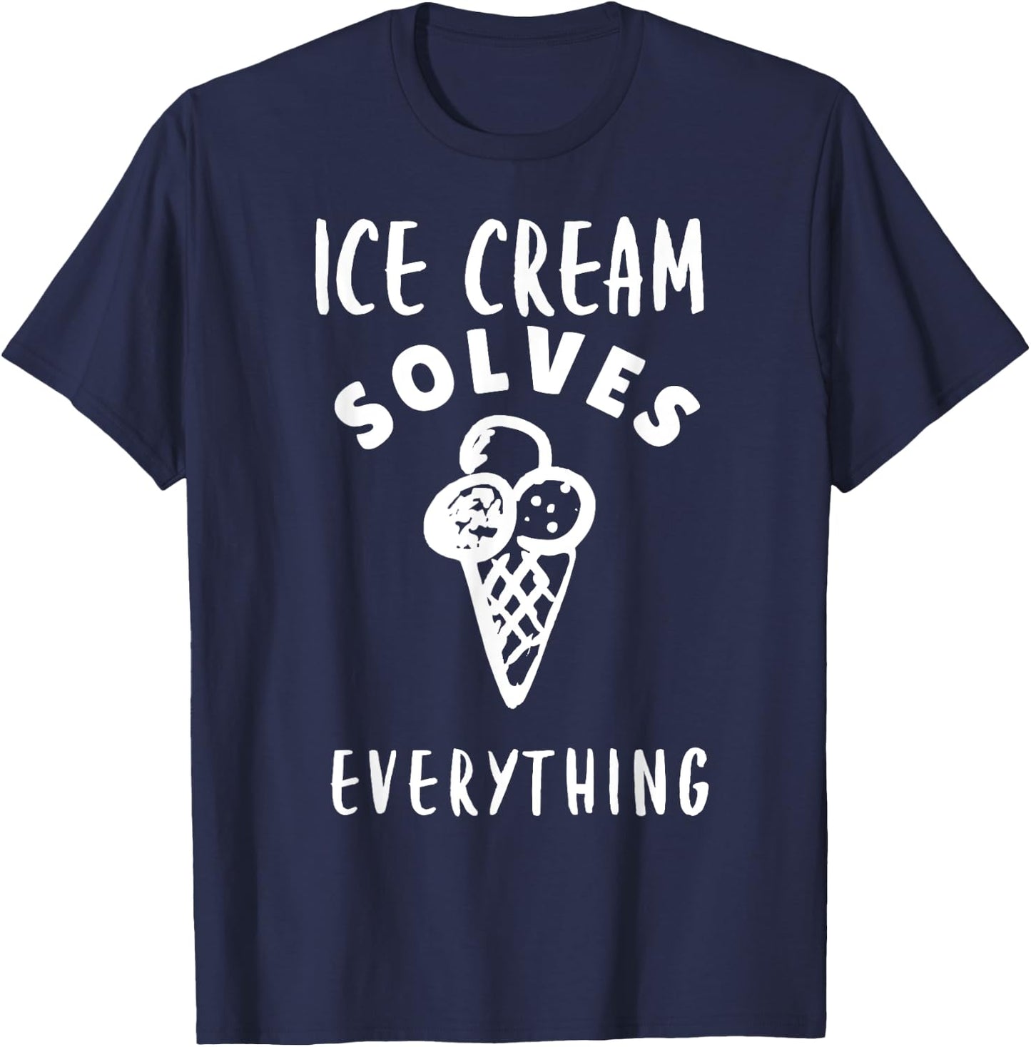 Ice Cream Solves Everything For Ice Cream Man Ice Cream Cone T-Shirt - T-Shirt | Navy