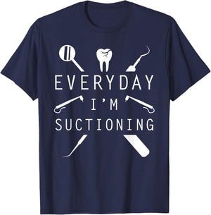 Everyday I'm Suctioning Dentist Funny Dental Assistant T-Shirt - T-Shirt | Navy