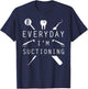 Everyday I'm Suctioning Dentist Funny Dental Assistant T-Shirt - T-Shirt | Navy