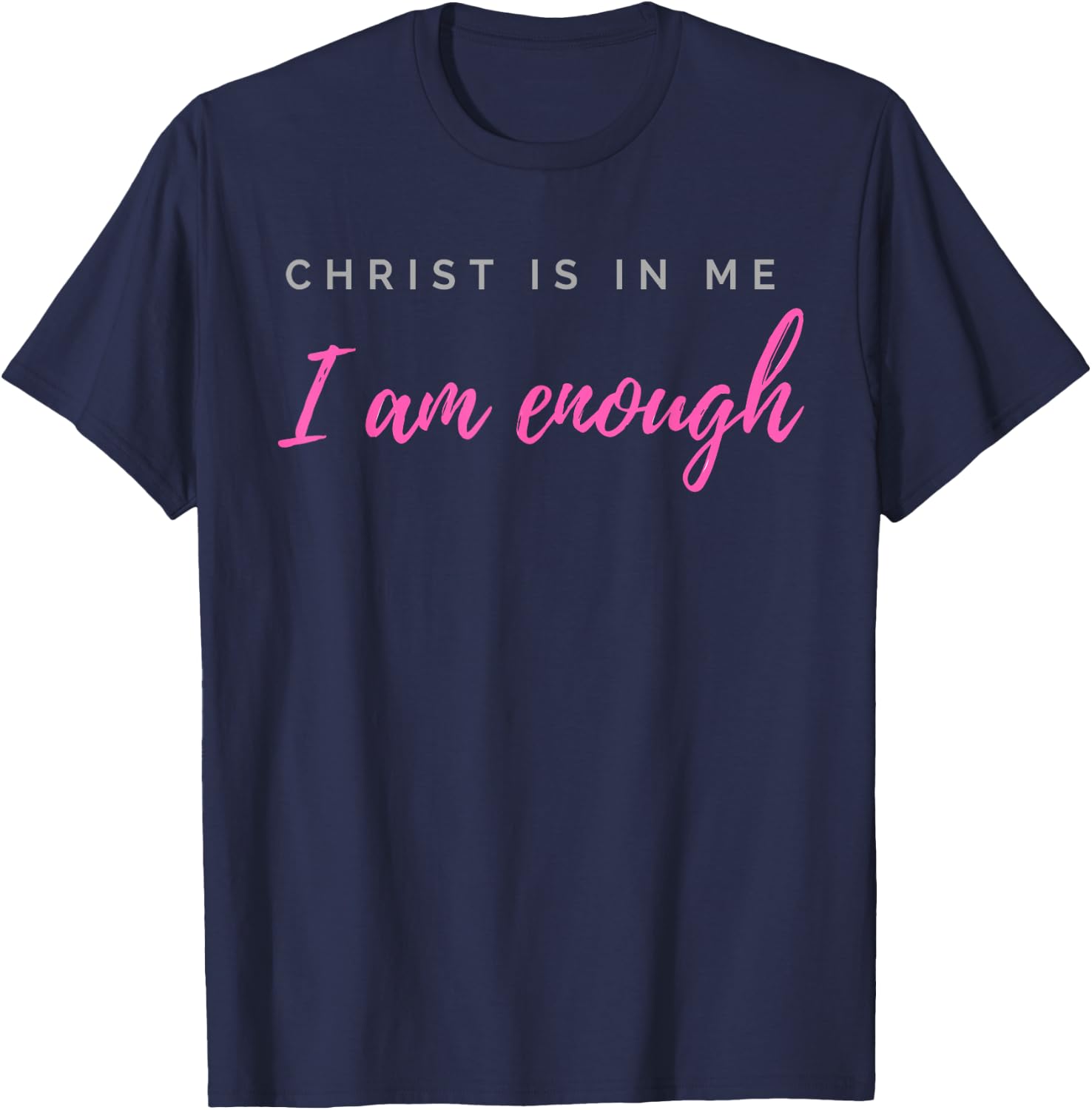 Christ Is In Me I Am Enough Christian Verse T-Shirt - T-Shirt | Navy