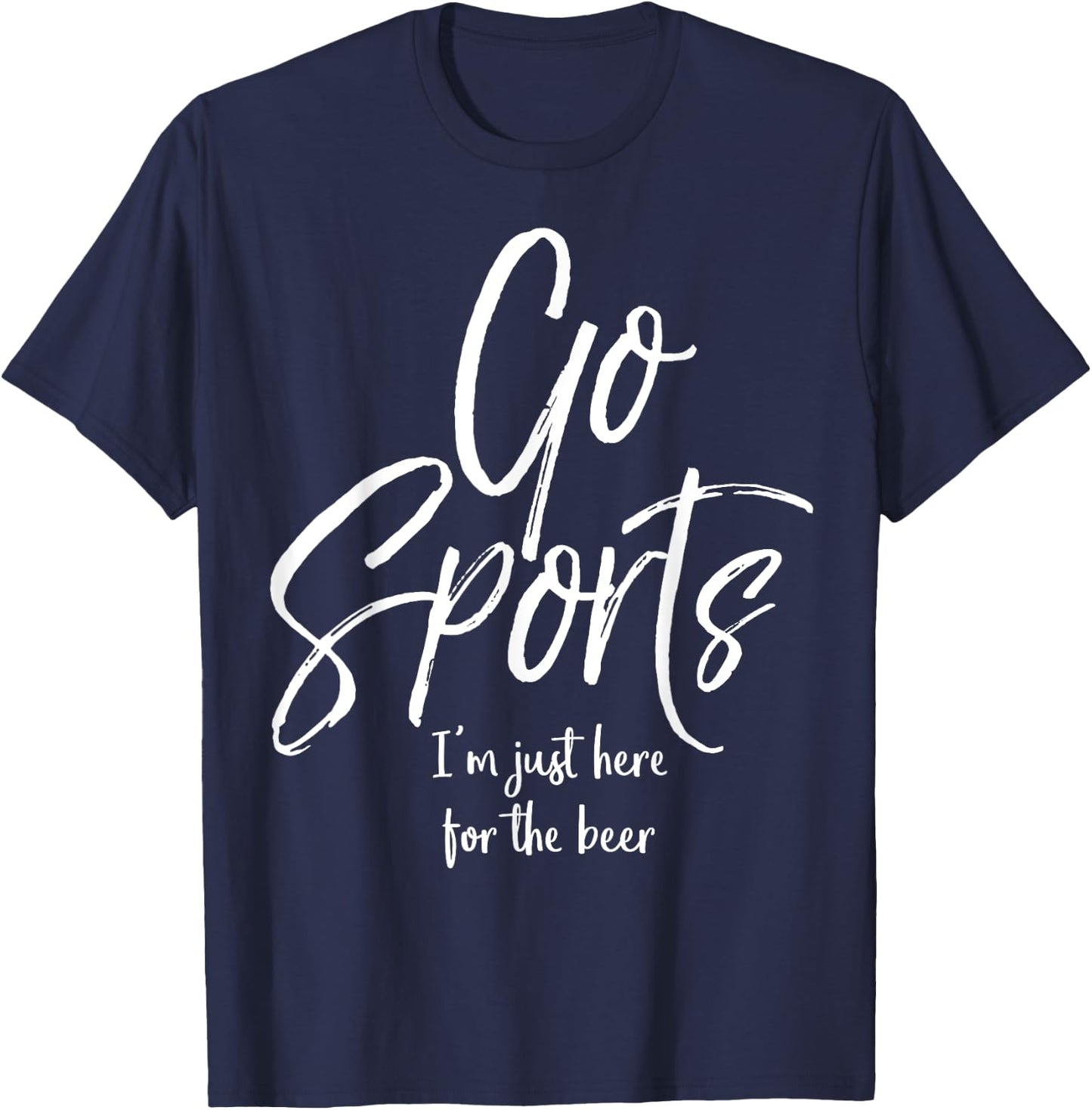 Funny Sport Party Quote Go Sports I'm Just Here for the Beer T-Shirt - T-Shirt | Navy