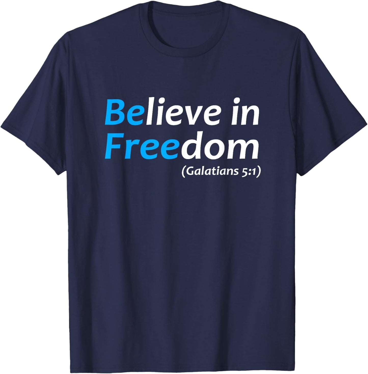 Believe in Freedom Galatians Free Jesus Christ Christianity T-Shirt - T-Shirt | Navy