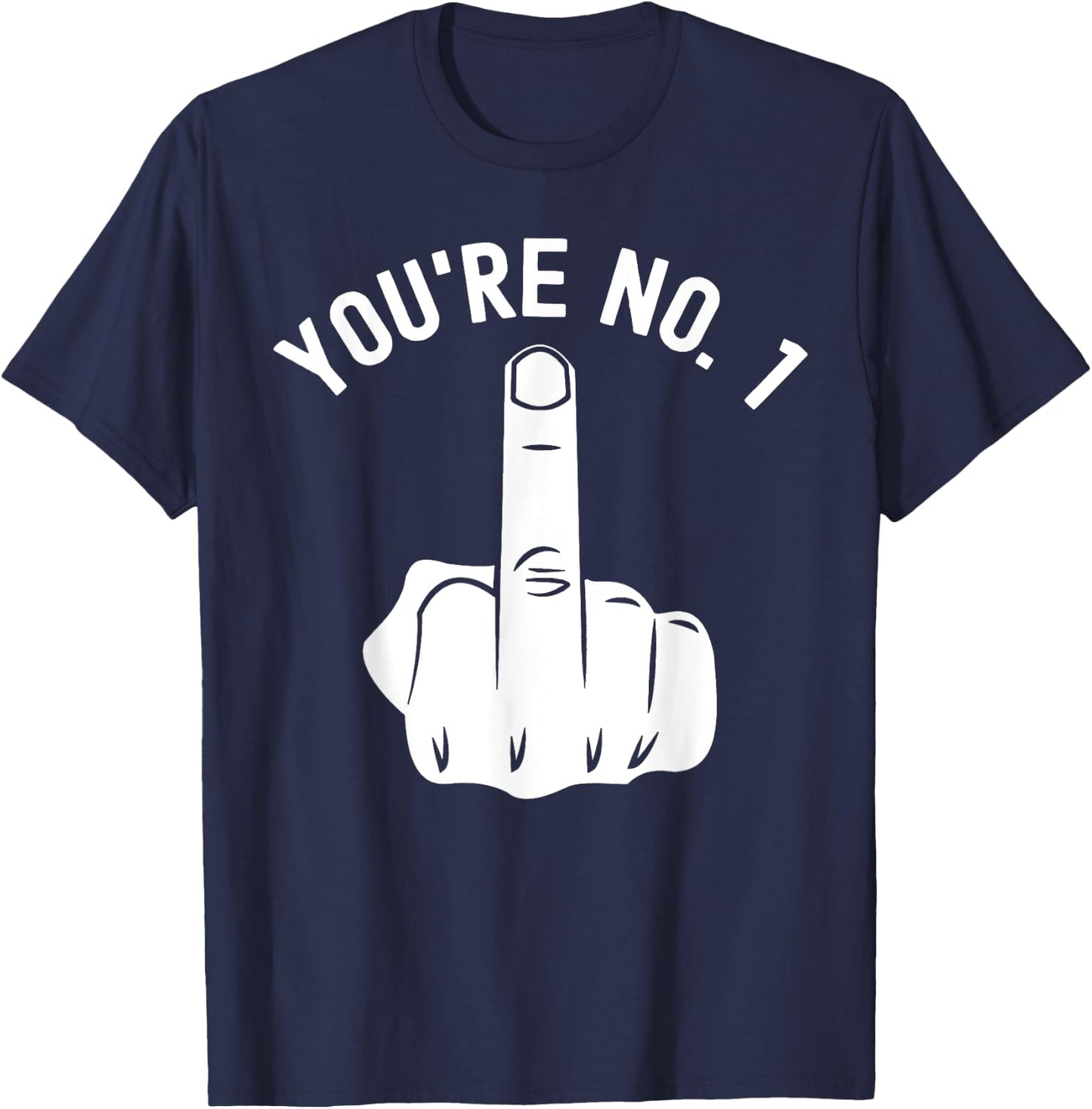 Middle Finger Shirt You're No. 1 Sarcastic Middle Finger T-Shirt - T-Shirt | Navy