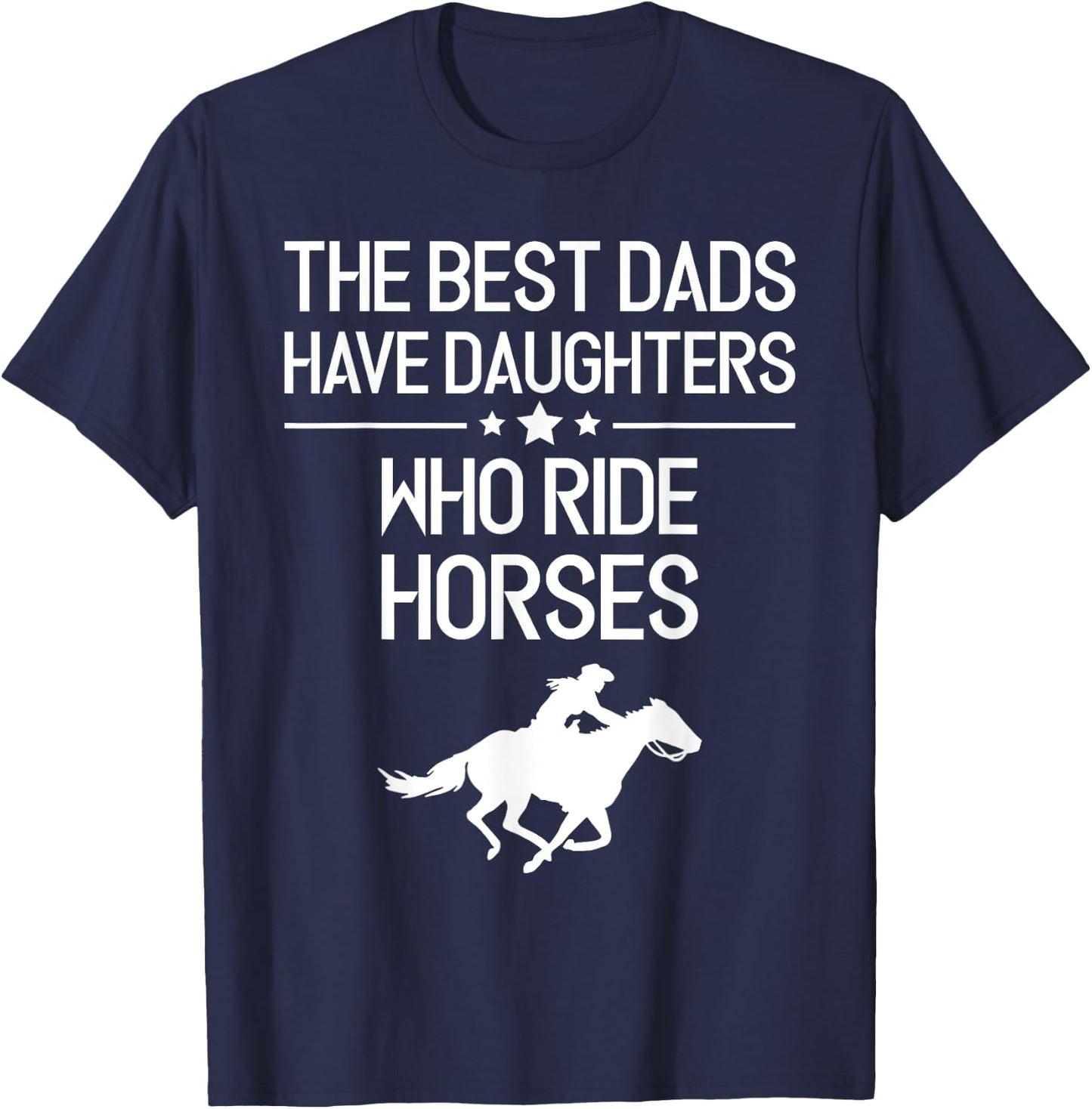 The Best Dads Have Daughters Who Ride Horses, Horse Girl T-Shirt - T-Shirt | Navy