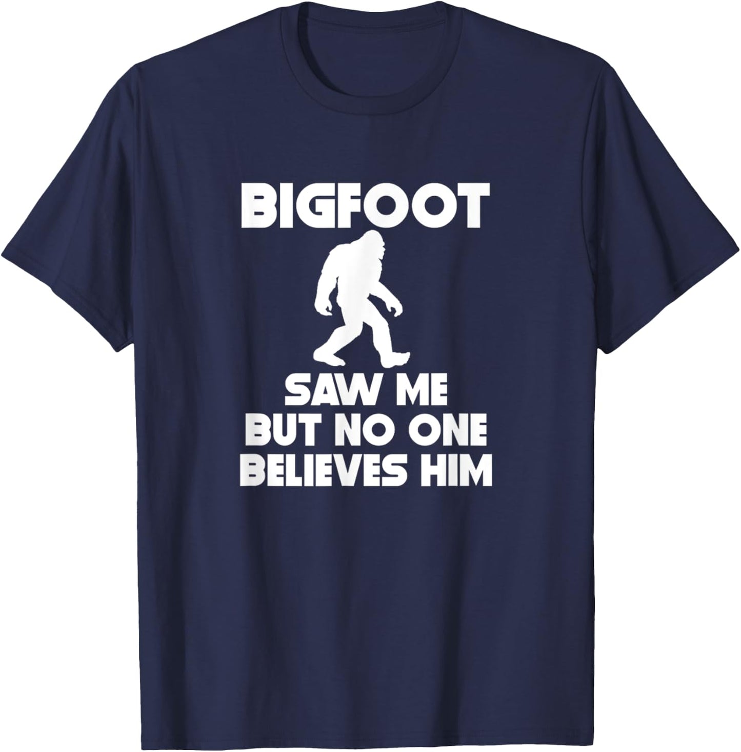 Bigfoot Saw Me But No One Believes Him Funny T-Shirt - T-Shirt | Navy