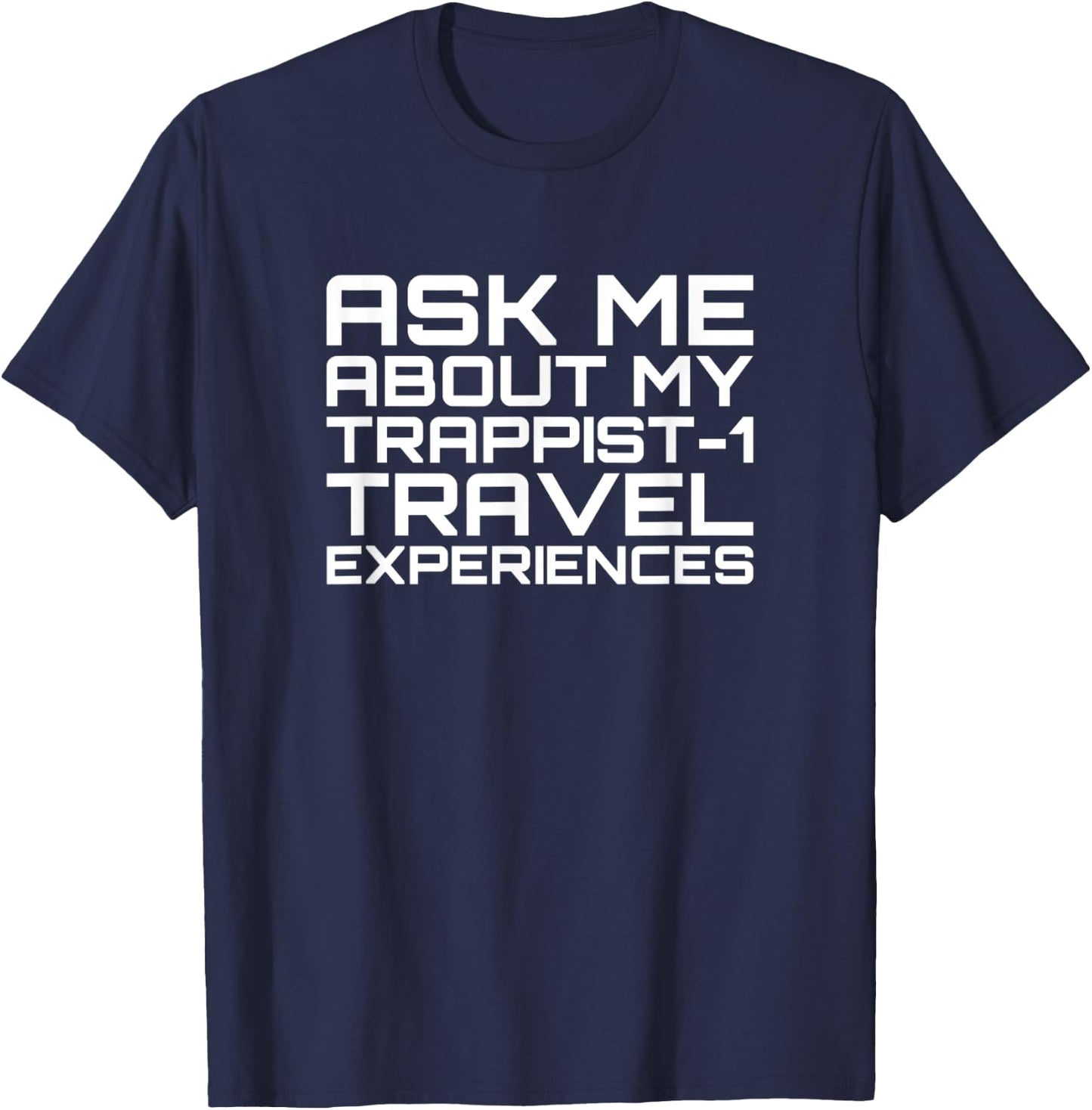 Ask Me About My Trappist-1 Experiences - Trappist T-Shirt - T-Shirt | Navy