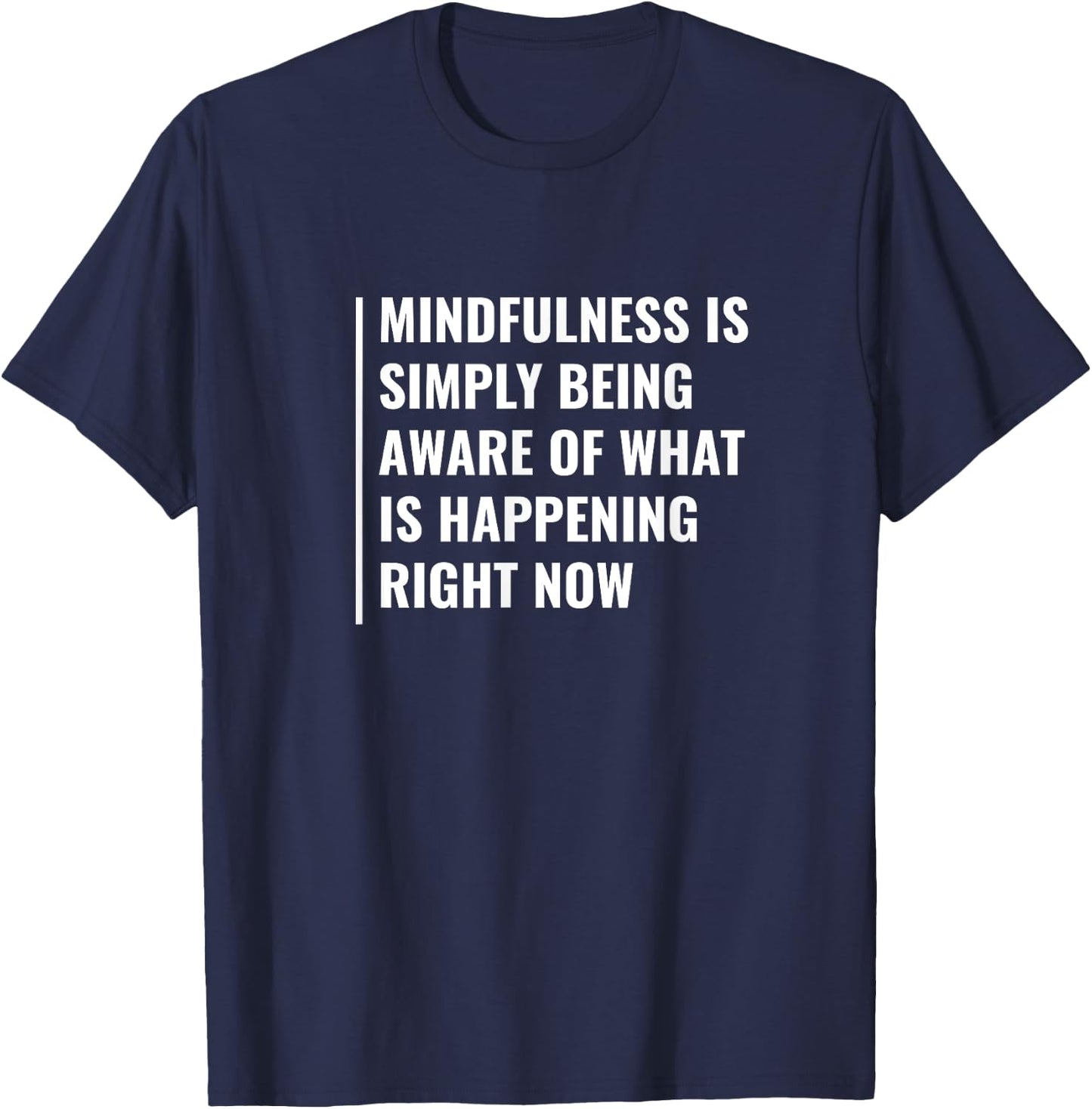 Mindfulness - Be Aware of Right Now. Mindfulness Quote T-Shirt - T-Shirt | Navy