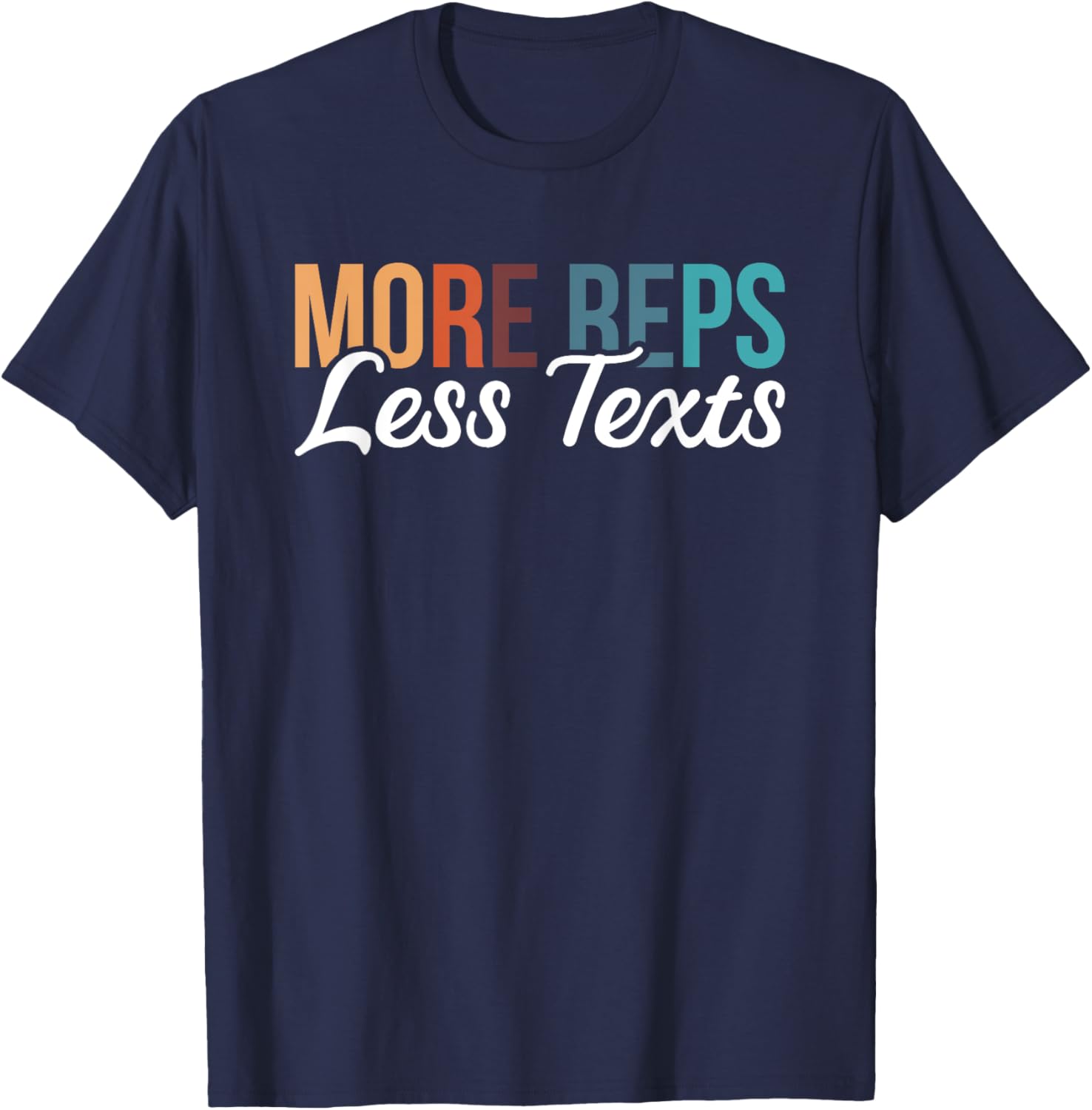 More Reps Less Texts T-Shirt - T-Shirt | Navy