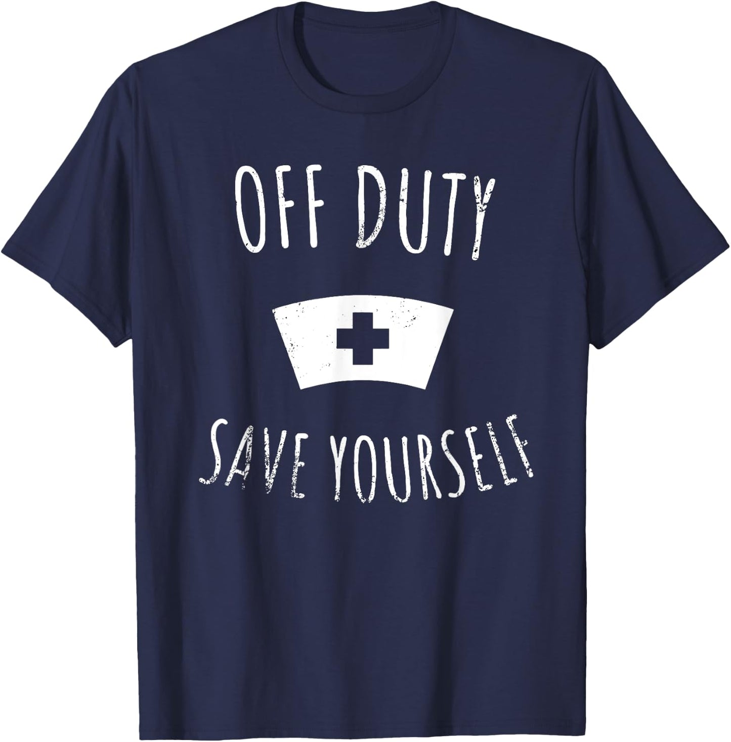 Funny Registered Nurse Shirt, Off Duty Save Yourself Health T-Shirt - T-Shirt | Navy