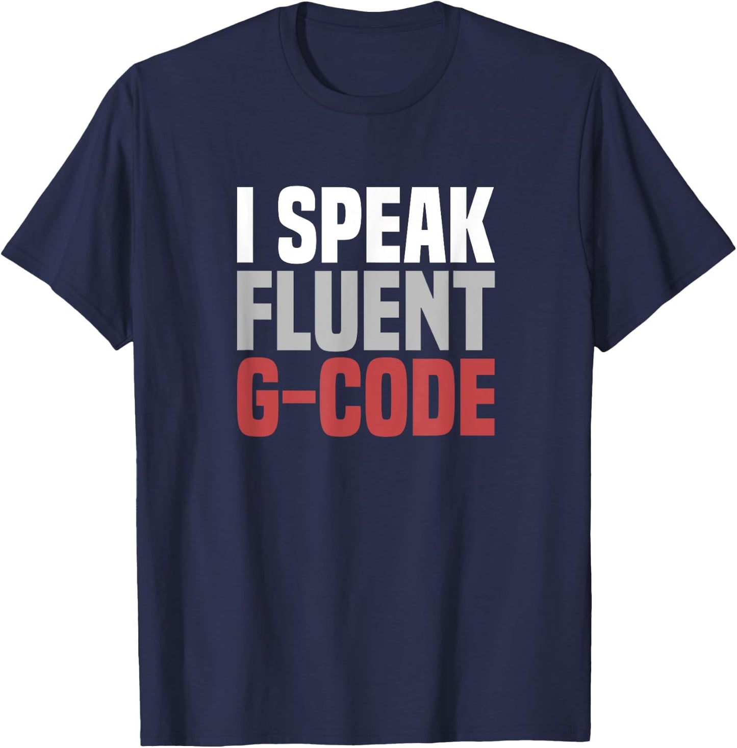 I Speak Fluent G-Code CNC Machinist T-Shirt - T-Shirt | Navy