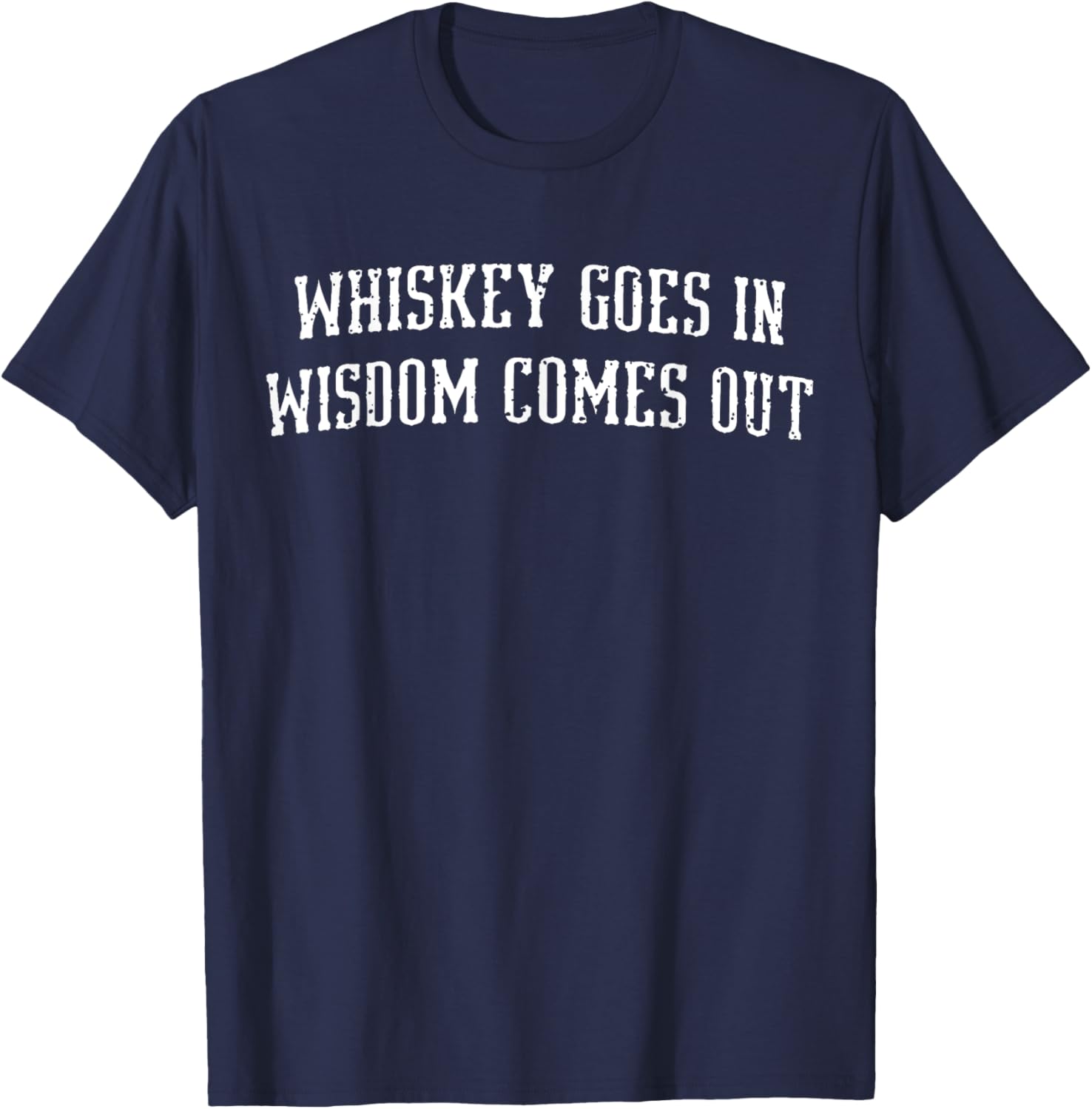 Whiskey Goes In - Wisdom Comes Out Drinker Drinking Whisky T-Shirt - T-Shirt | Navy