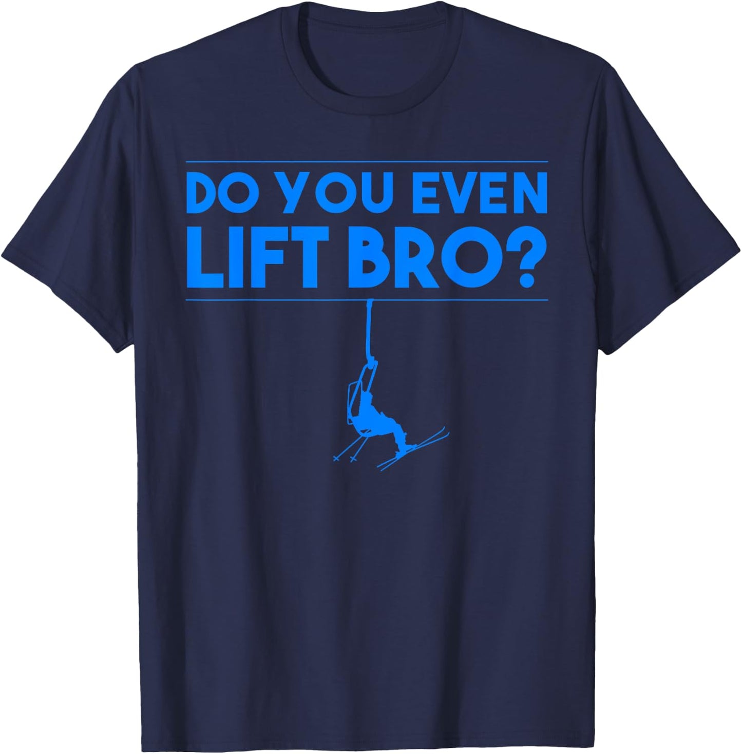 Funny Do You Even Lift Bro Gift | Cute Skiing Lover Men Boys T-Shirt - T-Shirt | Navy