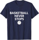 Basketball Never Stops Hoops Fan Player T-Shirt - T-Shirt | Navy