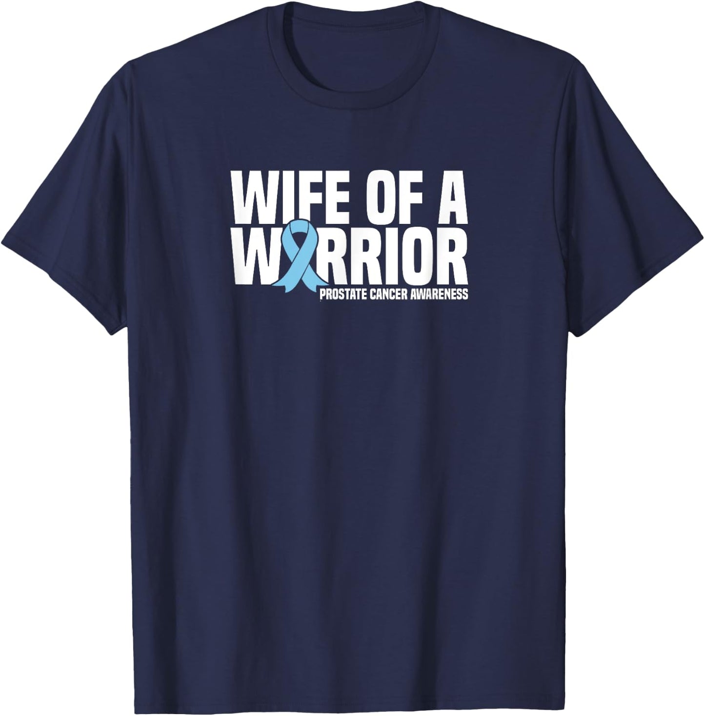 Wife of a Warrior Blue Ribbon Prostate Cancer Awareness T-Shirt - T-Shirt | Navy