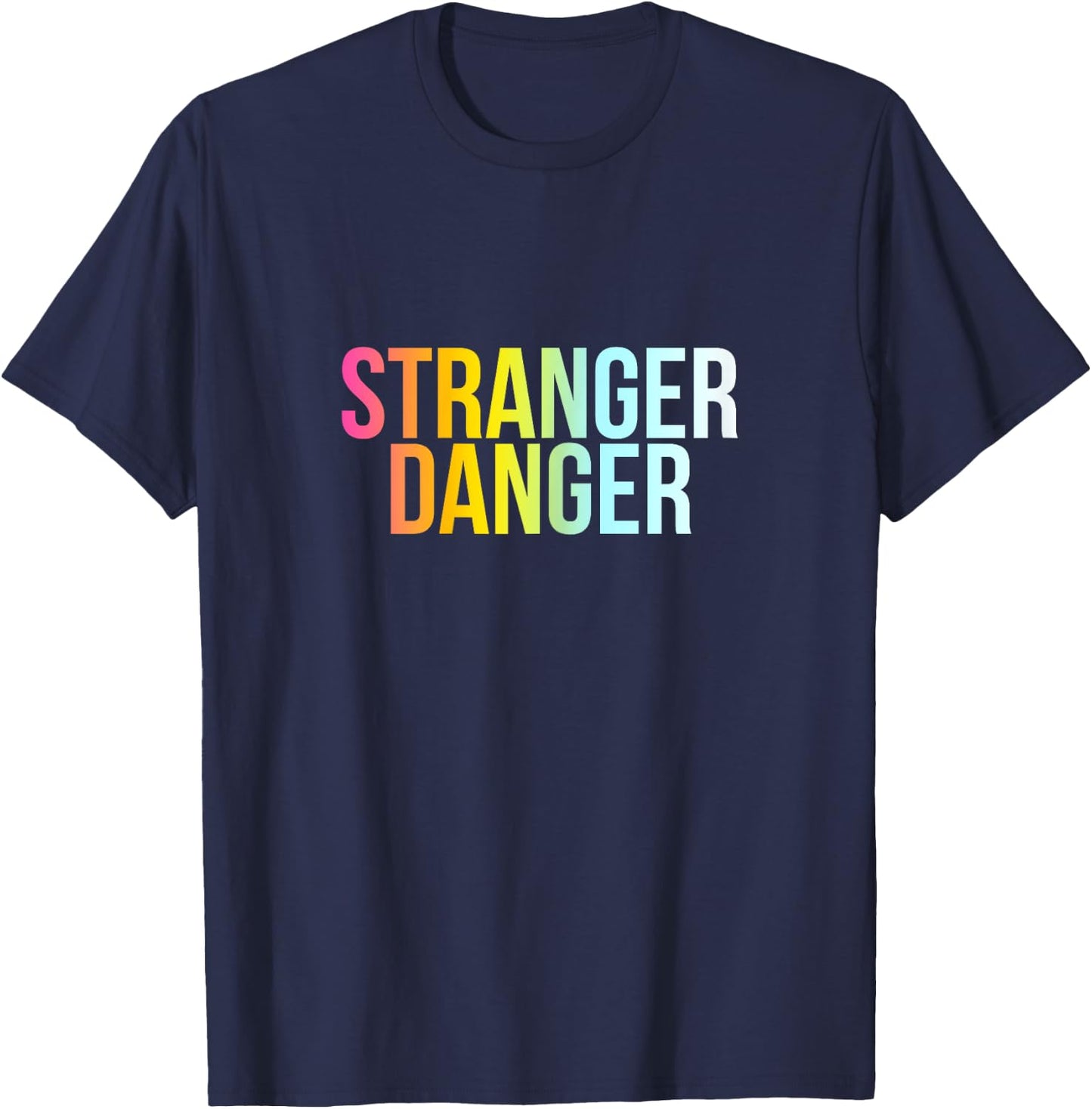 Stranger Danger - Funny Cool Protection Quote T-Shirt - T-Shirt | Navy