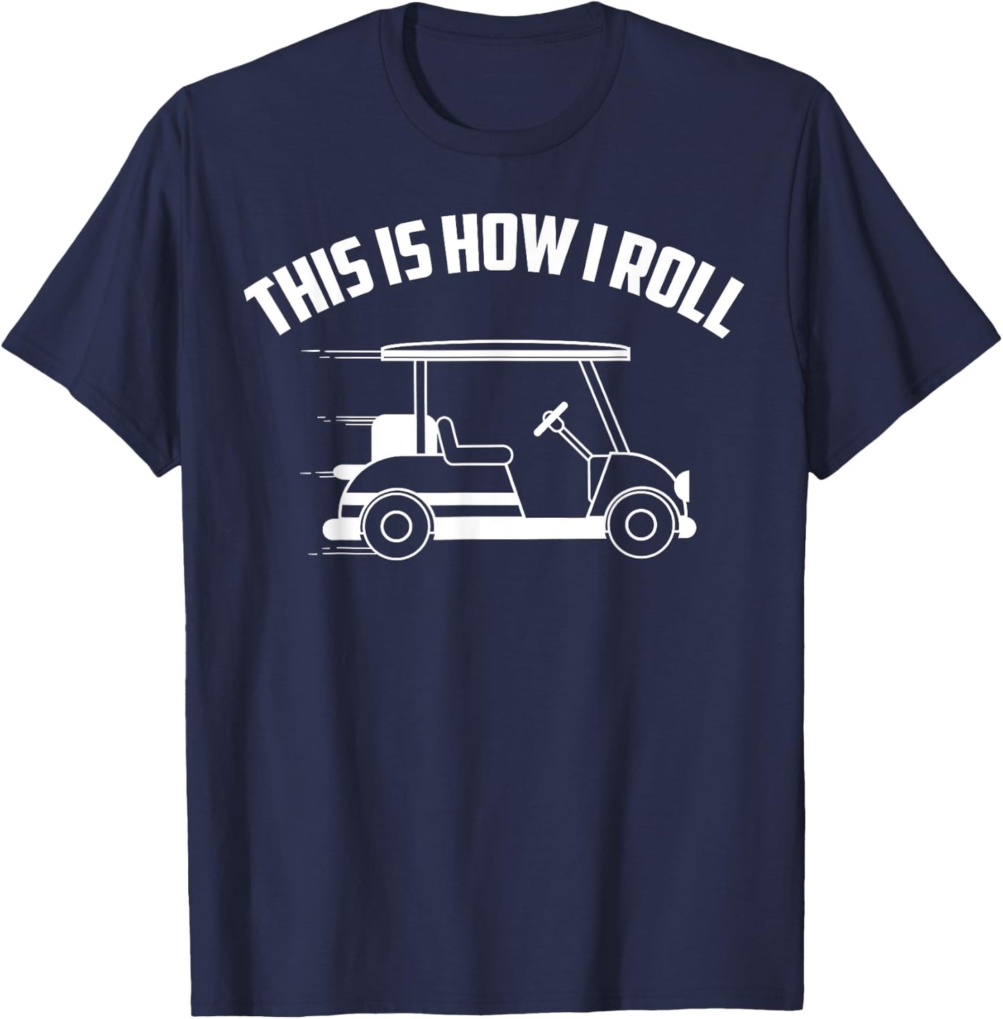 Funny This Is How I Roll | Cool Golf Cart Gift Driver Joke T-Shirt - T-Shirt | Navy