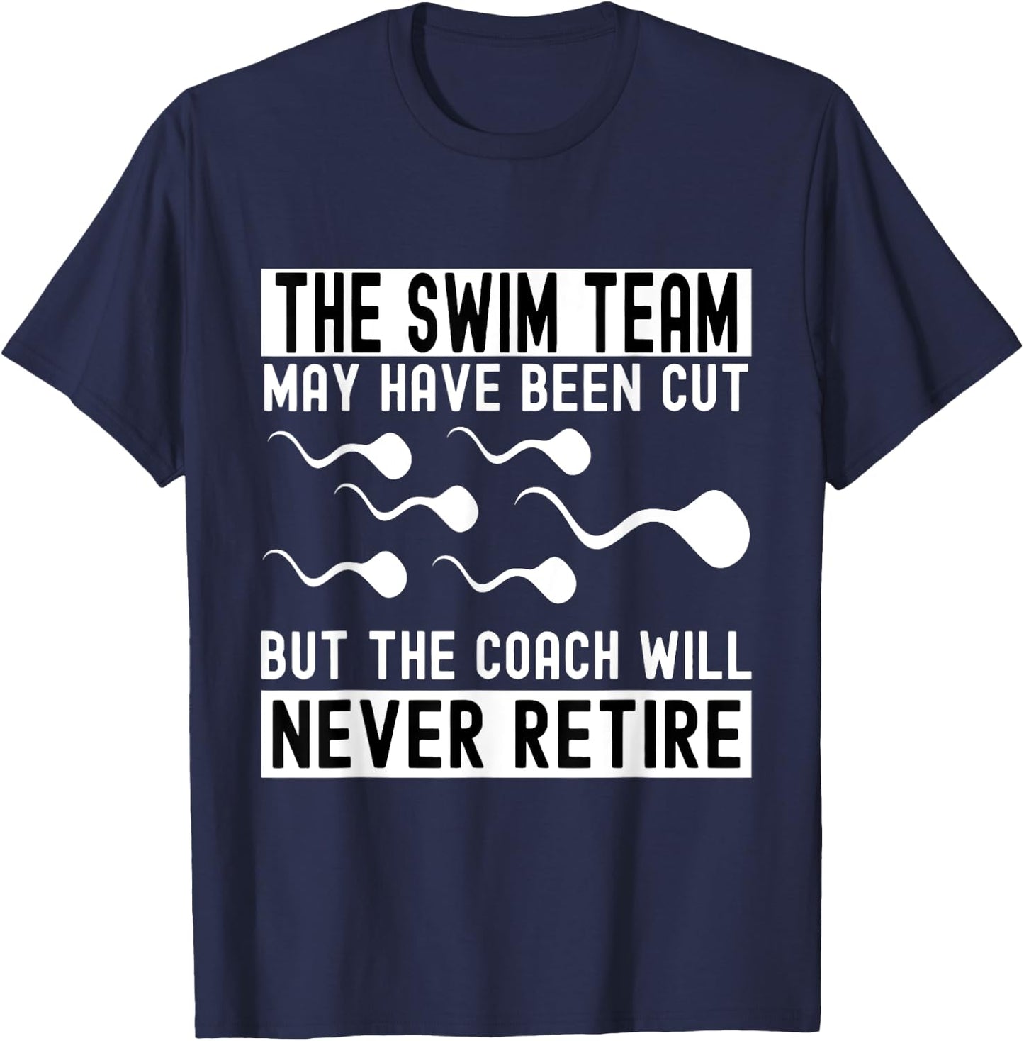 Funny Vasectomy The Coach Will Never Retired The Swim Team T-Shirt - T-Shirt | Navy