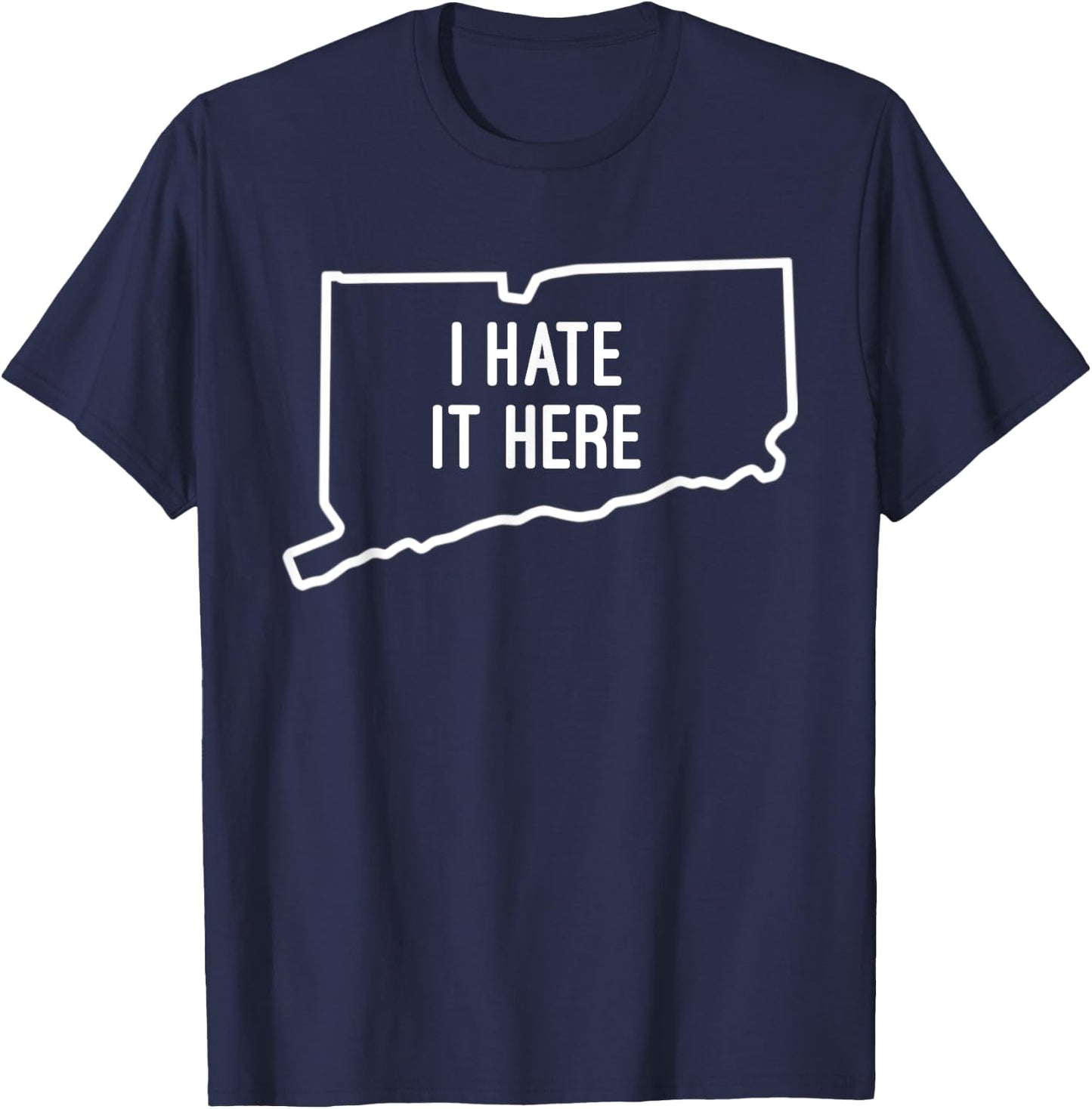 I Hate It Here Connecticut State CT Funny Joke T-Shirt - T-Shirt | Navy
