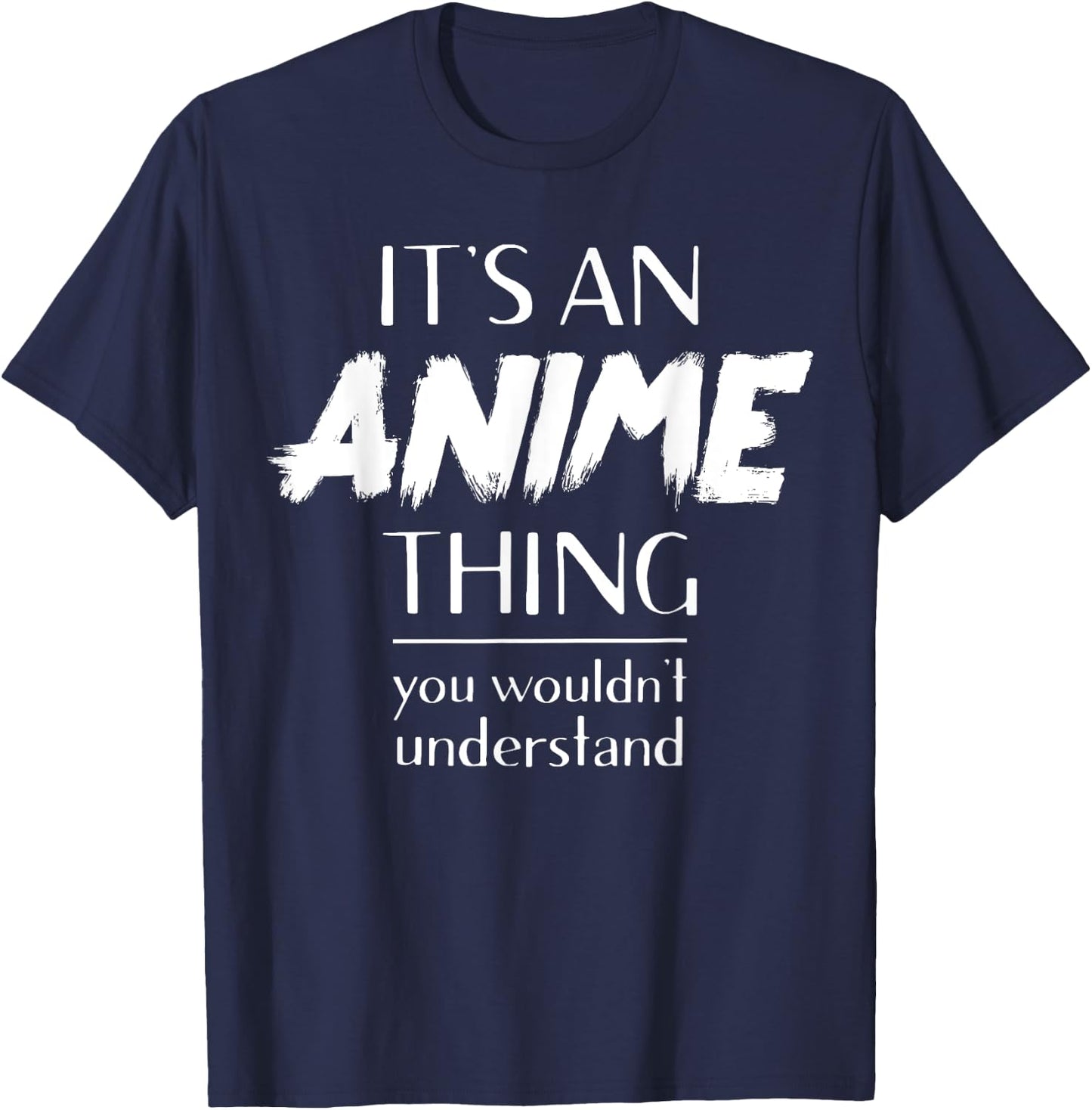 It's An Anime Thing You Wouldn't Understand Kawaii T-Shirt - T-Shirt | Navy