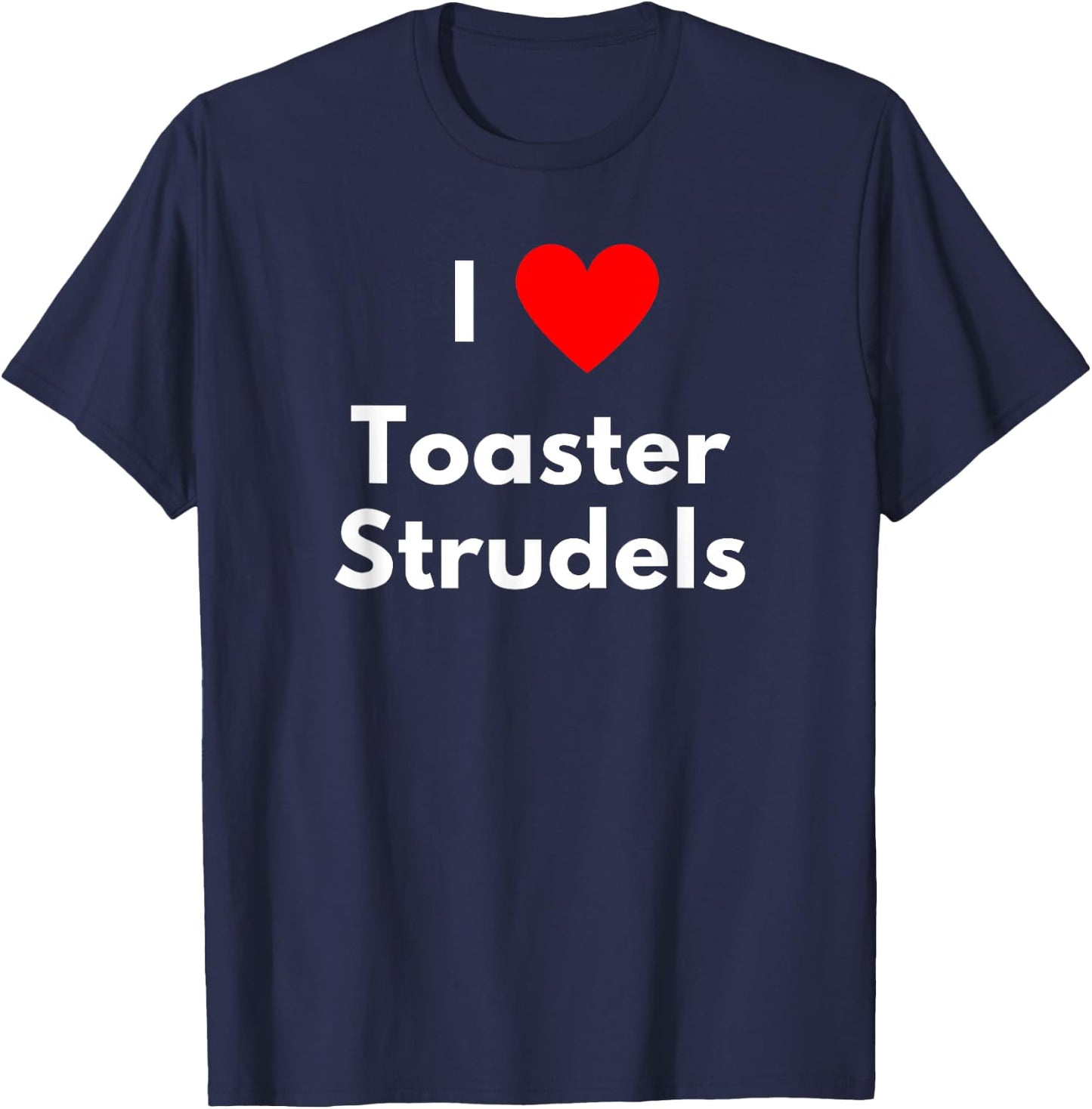 I love Toaster Strudels - with a red heart T-Shirt - T-Shirt | Navy