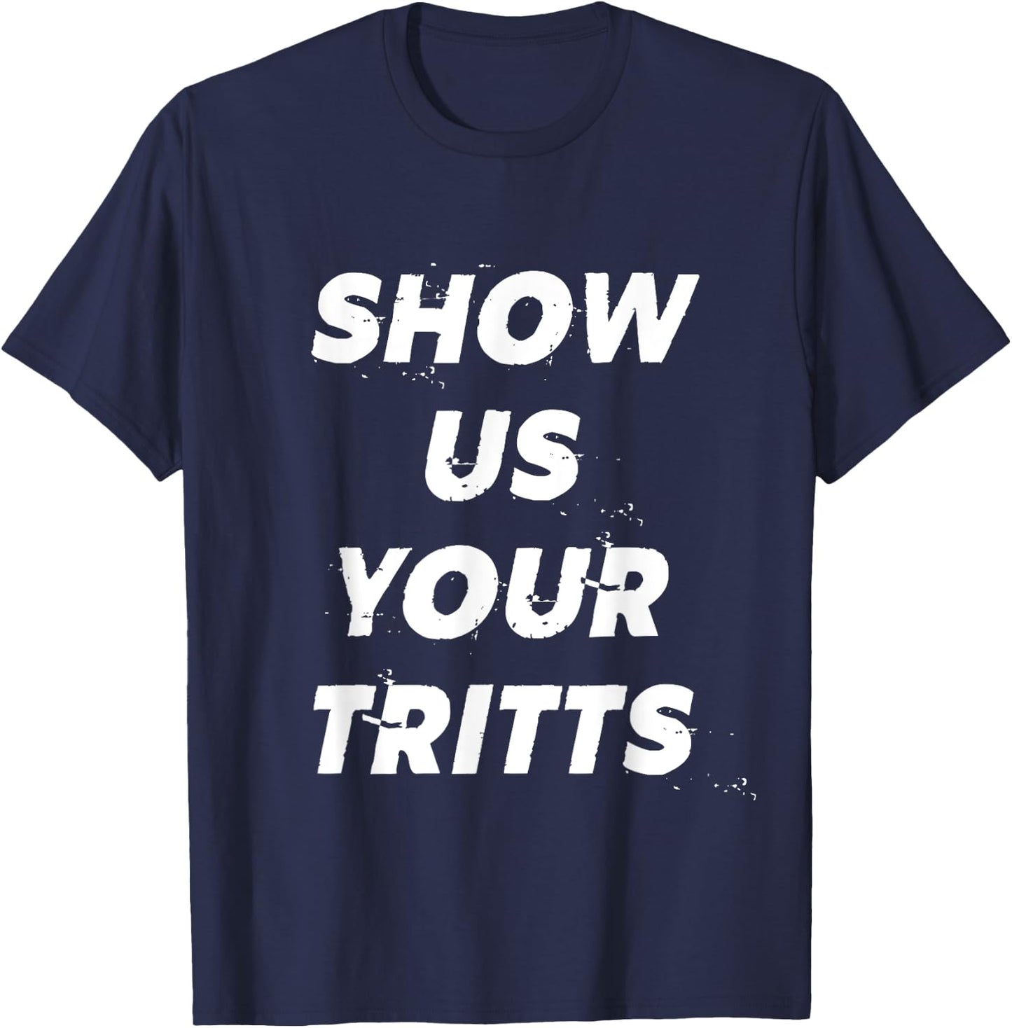 Show Us Your Tritts T-Shirt - T-Shirt | Navy
