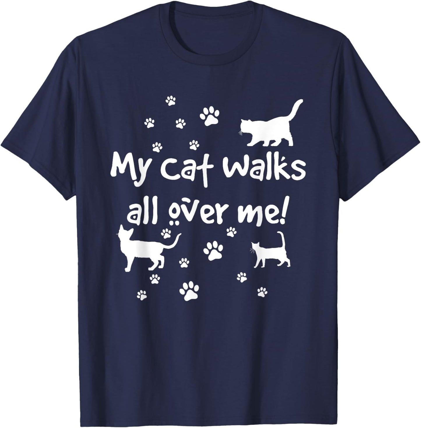 Funny Quote My Cat Walks All Over Me Cat Lovers T-Shirt - T-Shirt | Navy
