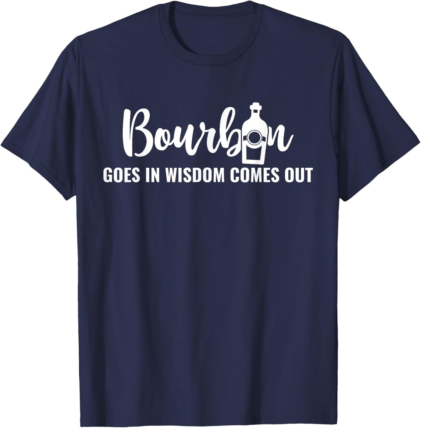 Bourbon Goes In Wisdom Comes Out T-Shirt - T-Shirt | Navy