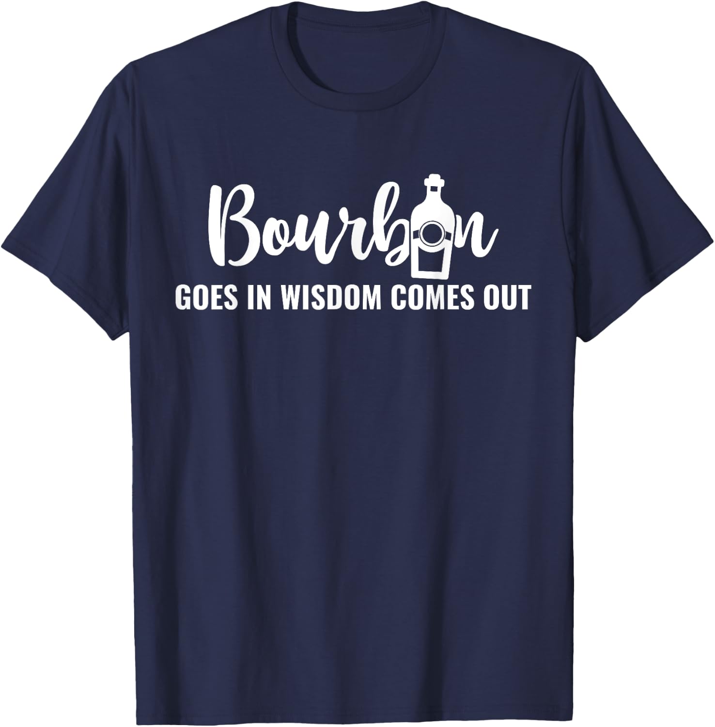 Bourbon Goes In Wisdom Comes Out T-Shirt - T-Shirt | Navy