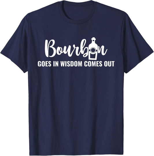 Bourbon Goes In Wisdom Comes Out T-Shirt - T-Shirt | Navy