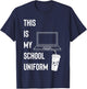This Is My School Uniform | Remote Learning T-Shirt - T-Shirt | Navy