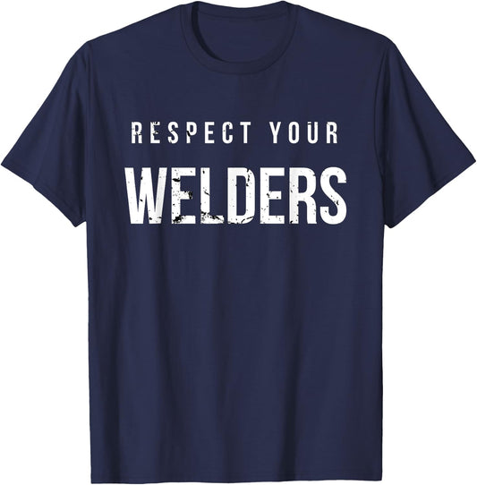 Respect Your Welders. Proud Welding Gifts for Welders T-Shirt - T-Shirt | Navy
