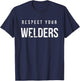 Respect Your Welders. Proud Welding Gifts for Welders T-Shirt - T-Shirt | Navy