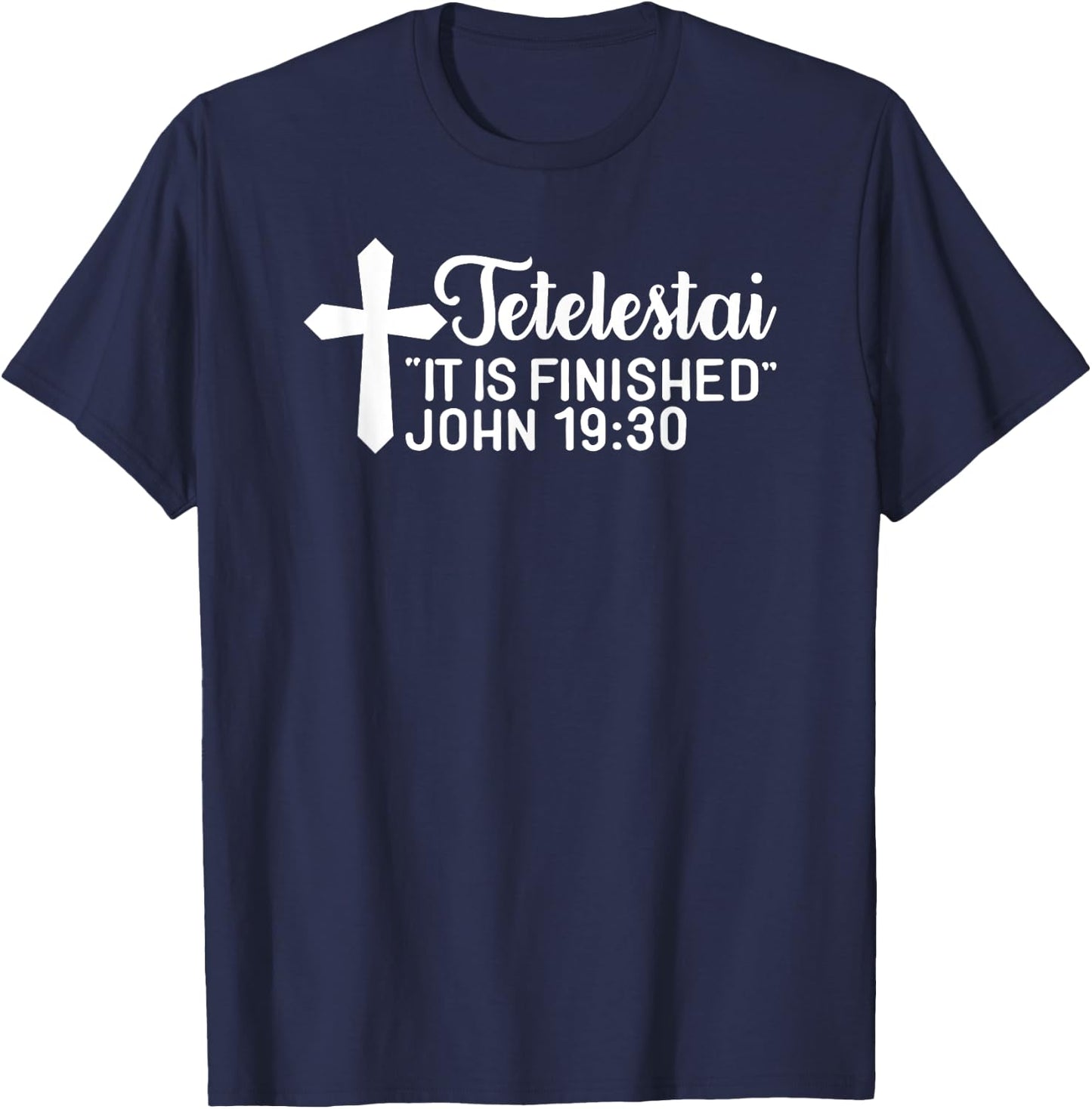 Tetelestai It Is Finished John 19:30 Easter Paid in Full T-Shirt - T-Shirt | Navy