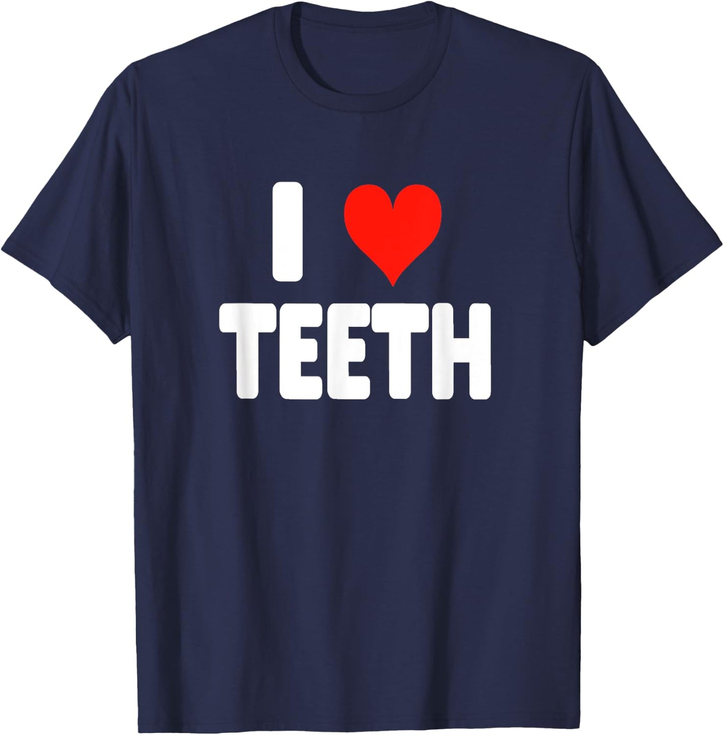 I Love Teeth - Heart Dental Hygienist Assistant Orthodontist T-Shirt - T-Shirt | Navy