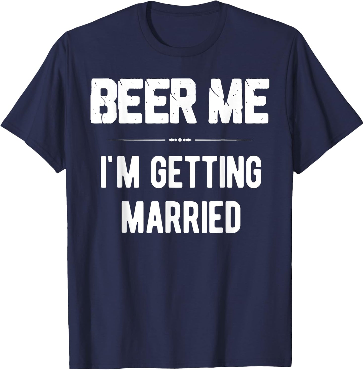 Beer Me I'm Getting Married Bachelor Groomsmen Groom Gift T-Shirt - T-Shirt | Navy