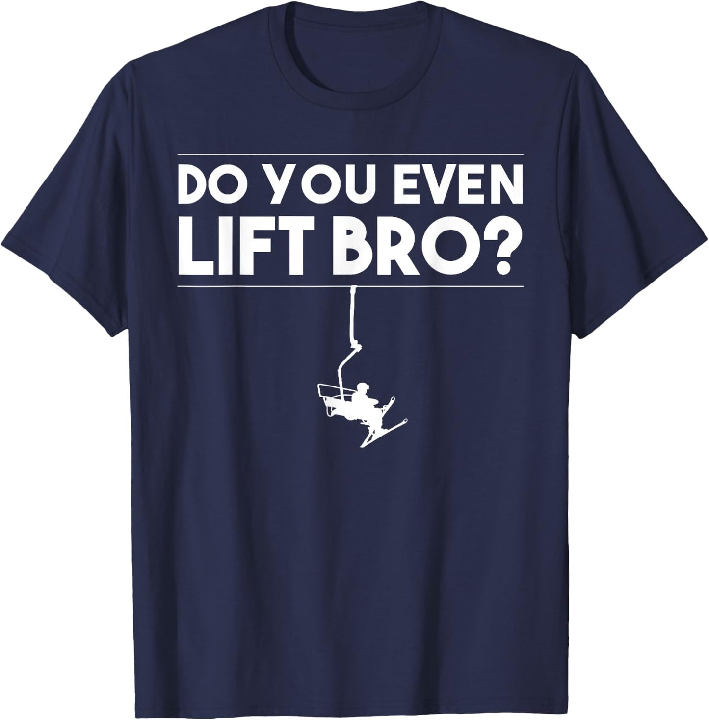 Funny Do You Even Lift Bro Gift | Cute Skiing Lover Men Boys T-Shirt - T-Shirt | Navy